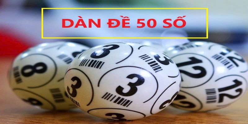 Cách đánh dàn đề 50 con trên/dưới 50 vô cùng đơn giản và dễ thắng