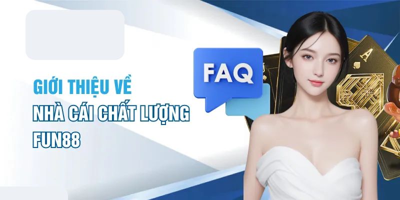 Một số FAQ Fun88 về chất lượng của nhà cái