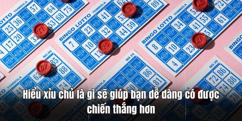 Hiểu xỉu chủ là gì sẽ giúp bạn dễ dàng có được chiến thắng hơn