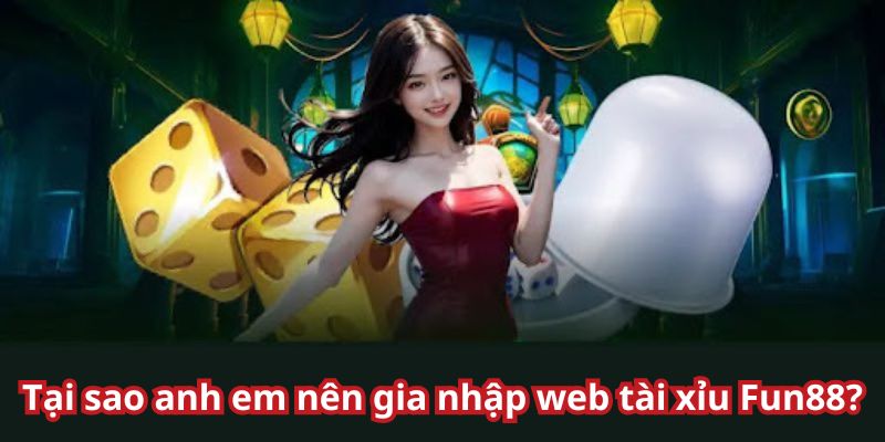 Lý do anh em nên thử qua tài xỉu tại fun88?