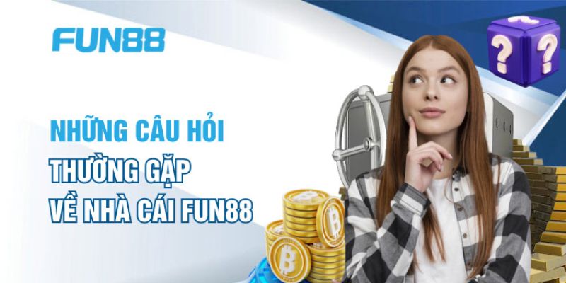 Câu hỏi về Fun88 được quan tâm